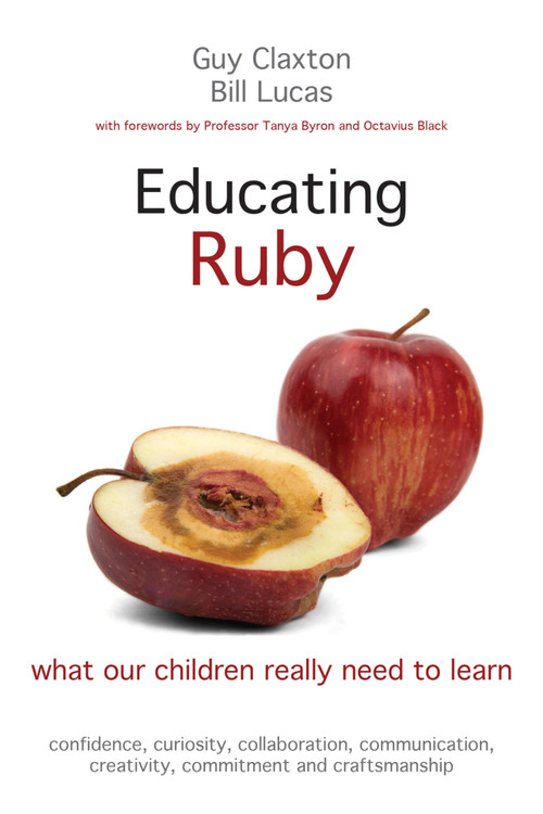 Educating Ruby (what our children really need to learn) by Guy Claxton, Bill Lucas, 9781845909543
