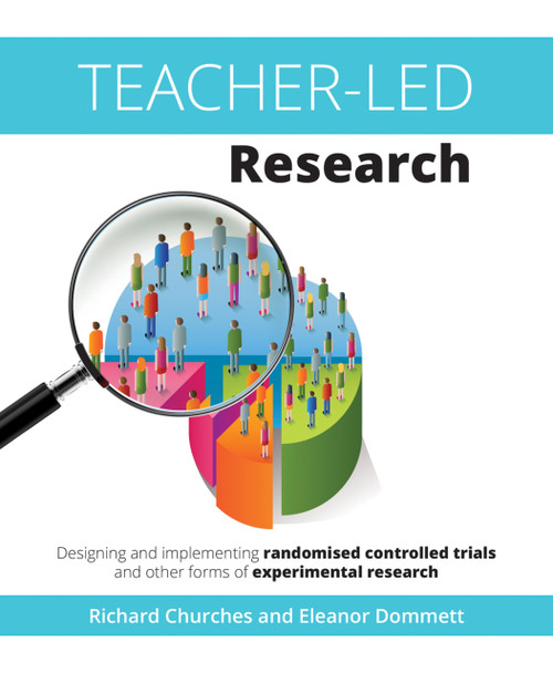Teacher-Led Research (Designing and implementing randomised controlled trials and other forms of experimental research) by Richard Churches, Eleanor Dommett, 9781845909901