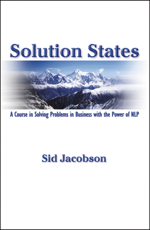 Solution States (A Course In Solving Problems In Business With The Power of NLP) by Sid Jacobson, 9781899836031