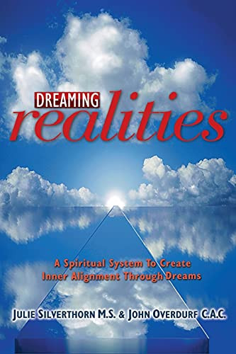 Dreaming Realities (A Spiritual System To Create Inner Alignment Through Dreams) by John Overdurf, Julie Silverthorn, 9781899836307