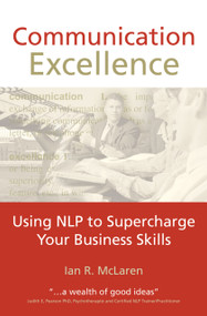 Communication Excellence (Using NLP to Supercharge Your Business Skills) by Ian R McLaren, 9781899836390