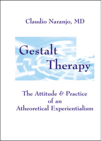 Gestalt Therapy (The Attitude & Practice of an A theoretical Experientialism) by Claudio Naranjo, 9781899836543