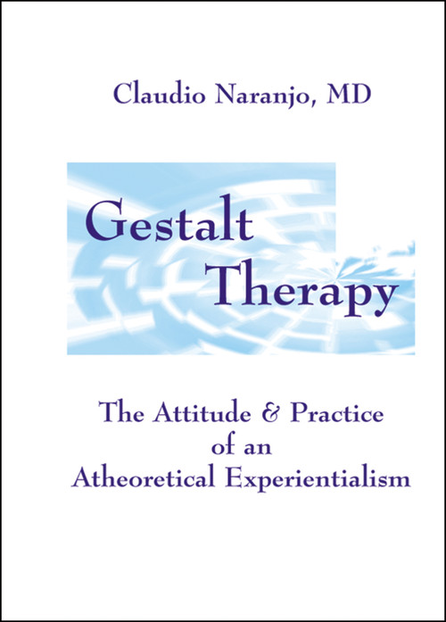 Gestalt Therapy (The Attitude & Practice of an A theoretical Experientialism) by Claudio Naranjo, 9781899836543