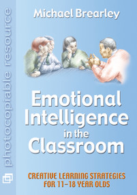 Emotional Intelligence in the Classroom (Creative Learning Strategies for 11-18 year olds) by Michael Brearley, 9781899836659