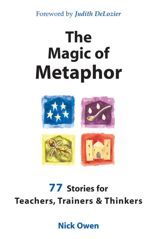 The Magic of Metaphor (77 Stories for Teachers, Trainers and Therapists) by Nick Owen, 9781899836703