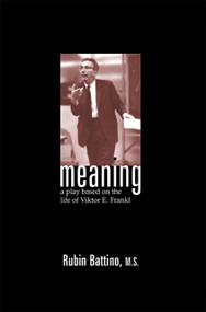 Meaning (A Play Based on the Life of Viktor E. Frankl) by Rubin Battino, 9781899836833