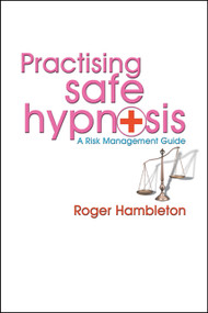 Practising Safe Hypnosis (A Risk Management Guide) by Roger Hambleton, 9781899836949