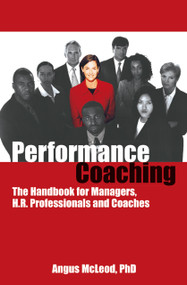 Performance Coaching (The Handbook for Managers, HR Professionals and Coaches) by Angus McLoed, 9781904424055