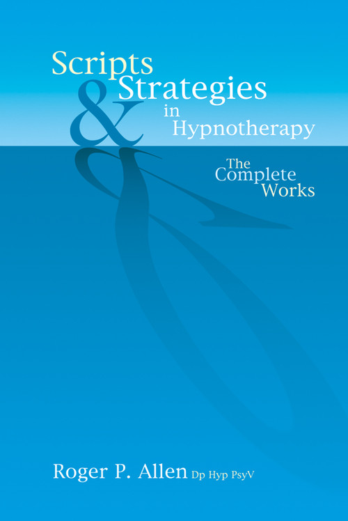 Scripts & Strategies in Hypnotherapy (The Complete Works) by Roger P Allen, 9781904424215