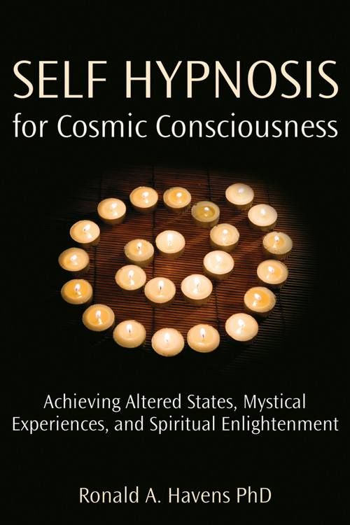 Self Hypnosis for Cosmic Consciousness (Achieving Altered States, Mystical Experiences, and Spiritual Enlightenment) by Ronald Havens, 9781904424543