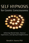 Self Hypnosis for Cosmic Consciousness (Achieving Altered States, Mystical Experiences, and Spiritual Enlightenment) by Ronald Havens, 9781904424543