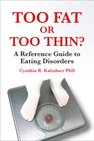 Too Fat or Too Thin? (A Reference Guide to Eating Disorders) by Cynthia R Kalodner, 9781904424857