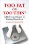 Too Fat or Too Thin? (A Reference Guide to Eating Disorders) by Cynthia R Kalodner, 9781904424857