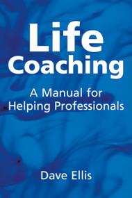 Life Coaching (A manual for helping professional) by Dave Ellis, 9781904424949