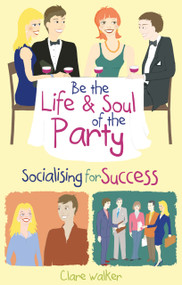 Be the Life and Soul of the Party (Socialising for Success) by Clare Walker, 9781904424994