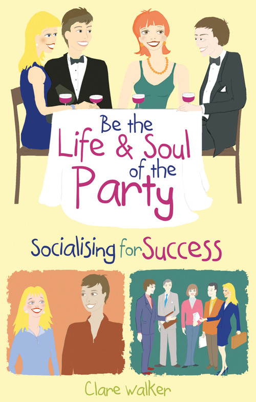 Be the Life and Soul of the Party (Socialising for Success) by Clare Walker, 9781904424994