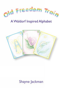 Old Freedom Train (A Waldorf Inspired Alphabet) by Shayne Jackman, 9781907359408