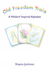 Old Freedom Train (A Waldorf Inspired Alphabet) by Shayne Jackman, 9781907359408