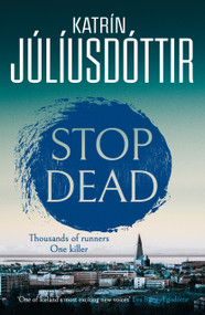 Stop Dead (The dark, chilling new instalment in the addictive Iceland Mysteries series…) by Katrin Júlíusdóttir, 9781916788961
