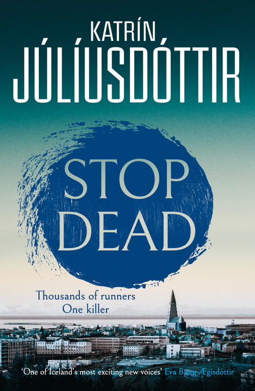 Stop Dead (The dark, chilling new instalment in the addictive Iceland Mysteries series…) by Katrin Júlíusdóttir, 9781916788961