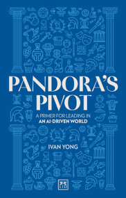 Pandora's Pivot (A primer for leading in an AI-driven world) by Ivan Yong, Ivan Yong, 9781917391504