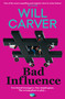 Bad Influence (The EXPLOSIVE, twisty, darkly funny new thriller that EVERYONE is talking about…) by Will Carver, 9781917764285