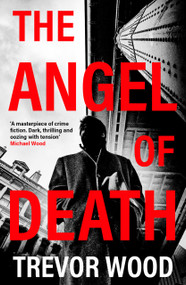 The Angel of Death (The chilling NEW instalment in the gripping, addictive DCI Jack Parker series…) by Trevor Wood, 9781917764452