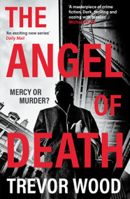 The Angel of Death (The chilling NEW instalment in the gripping, addictive DCI Jack Parker series…) by Trevor Wood, 9781917764452