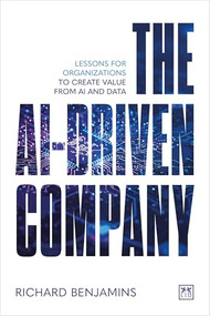 The AI-Driven Company (Lessons for organizations to create value from AI and data) by Richard Benjamins, 9781918215250