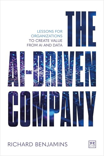 The AI-Driven Company (Lessons for organizations to create value from AI and data) by Richard Benjamins, 9781918215250