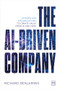 The AI-Driven Company (Lessons for organizations to create value from AI and data) by Richard Benjamins, 9781918215250