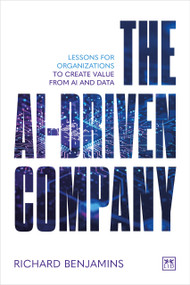 The AI-Driven Company (Lessons for organizations to create value from AI and data) by Richard Benjamins, 9781918215250