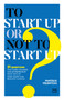 To Start Up or Not to Start Up? (21 questions every founder must face to build a successful startup) by Pantelis Velentzas, 9781918215298