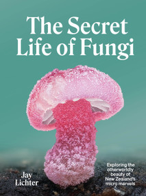The Secret Life of Fungi by Jay Lichter, 9781991142115