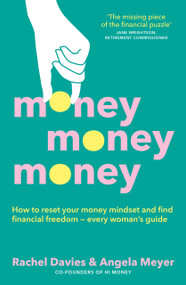 Money, Money, Money (Every Woman's Guide to Finding Financial Freedom) by Rachel Davis, Angela Meyer, 9781991142191