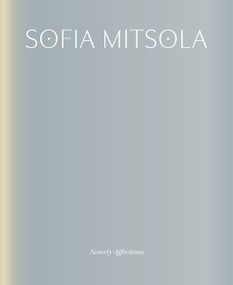 Sofia Mitsola: Sisterly Affections by Alyce Mahon, Jennifer Higgie, 9783969122297
