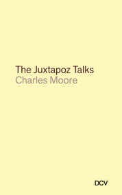 Charles Moore: The Juxtapoz Talks by Luu Deanna, Charles Moore, 9783969122600