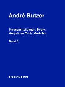 André Butzer: Pressemitteilungen, Briefe, Gespräche, Texte, Gedichte by André Butzer, André Butzer, 9783969122785