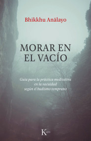 Morar en el vacío / Abiding in Emptiness (Guía para la práctica meditativa en la vacuidad según el budismo temprano) (Spanish Edition) by Bhikkhu Analayo, 9788411213967