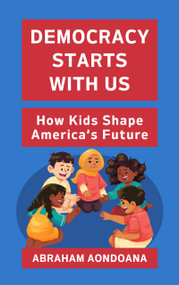 Democracy Starts With Us (How Kids Shape America's Future) by Abraham Aondoana, 9798999286475