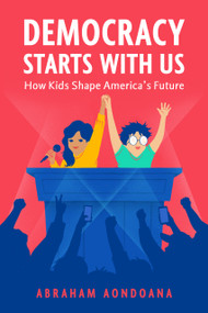 Democracy Starts With Us (How Kids Shape America's Future) by Abraham Aondoana, 9798999286475