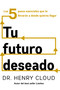 Tu futuro deseado (Los 5 pasos esenciales que te llevarán a donde quieres llegar) (Spanish Edition) by Henry Cloud, 9780829776065