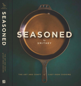 Seasoned (The Art and Craft of Cast-Iron Cooking) by Smithey, 9798999944450