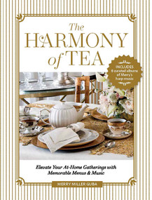 The Harmony of Tea (Elevate Your At-Home Gatherings with Memorable Menus & Music) by Merry Miller Guba, 9798992385380