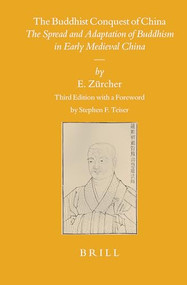 The Buddhist Conquest of China (The Spread and Adaptation of Buddhism in Early Medieval China) by Erik Zürcher, 9789004764507