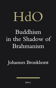 Buddhism in the Shadow of Brahmanism by Johannes Bronkhorst, 9789004764590