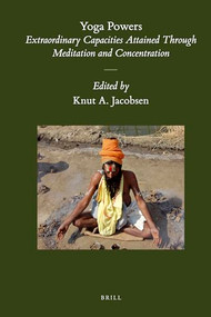 Yoga Powers (Extraordinary Capacities Attained Through Meditation and Concentration) by Knut A. Jacobsen, 9789004764521