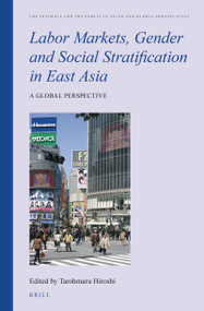 Labor Markets, Gender and Social Stratification in East Asia (A Global Perspective) by Hiroshi Tarohmaru, 9789004764606