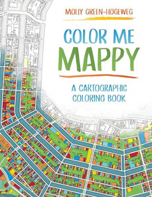 Color Me Mappy (A Cartographic Coloring Book) by Molly Green-Hogeweg, 9781589489011