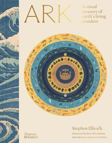 Ark (A visual treasury of earth's living wonders) by Stephen Ellcock, Robert Macfarlane, Sarah Perry, Harriet Rix, Helen Scales, Stephen Moss, 9780500029640